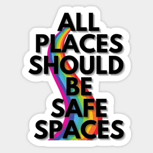 ALL PLACES SHOULD  BE SAFE SPACES Sticker